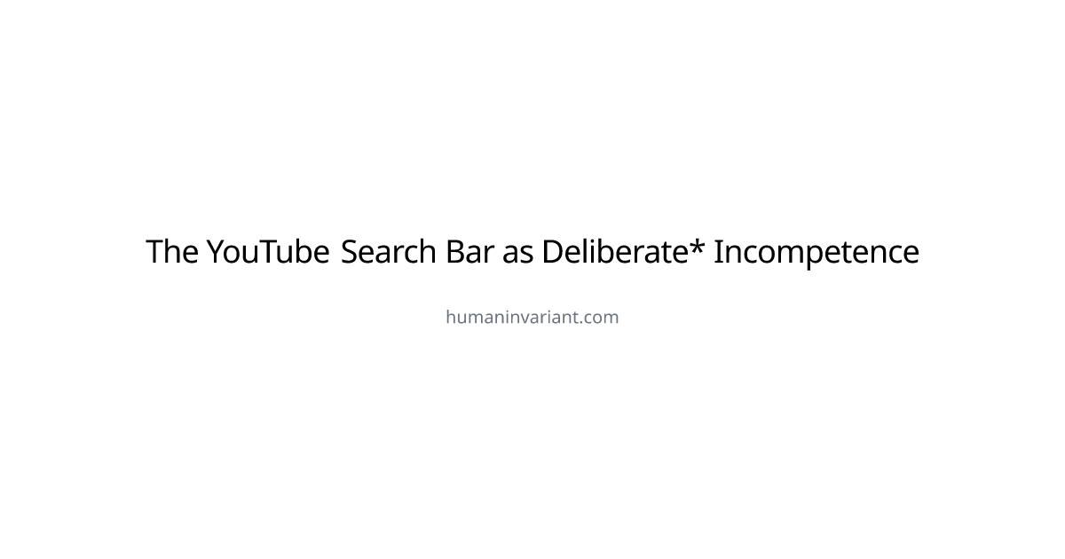 The YouTube Search Bar as Deliberate* Incompetence
